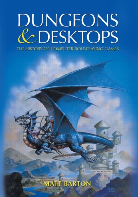 Dungeons and Desktops : The History of Computer Role-Playing Games, Paperback / softback Book