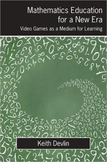 Mathematics Education for a New Era : Video Games as a Medium for Learning, Paperback / softback Book