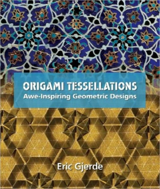 Origami Tessellations : Awe-Inspiring Geometric Designs, Paperback / softback Book