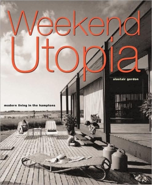 Weekend Utopia : Modern Living in the Hamptons, Hardback Book