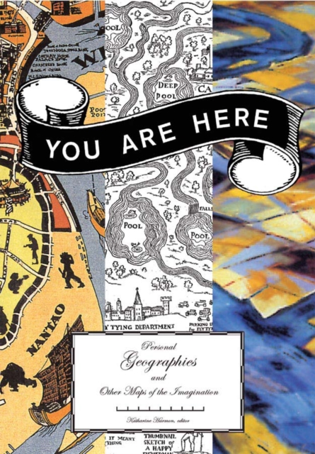You Are Here : Personal Geographies and Other Maps Of the Imagination, Paperback / softback Book