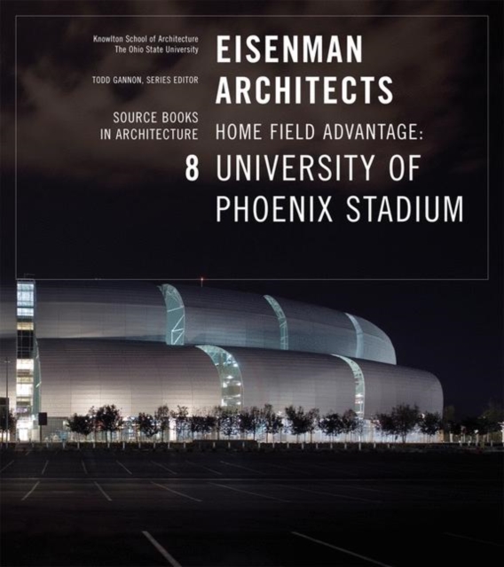 Peter Eisenman/Arizona Cardinals Stadium : University of Phoenix Stadium for the Arizona Cardinals, Paperback / softback Book