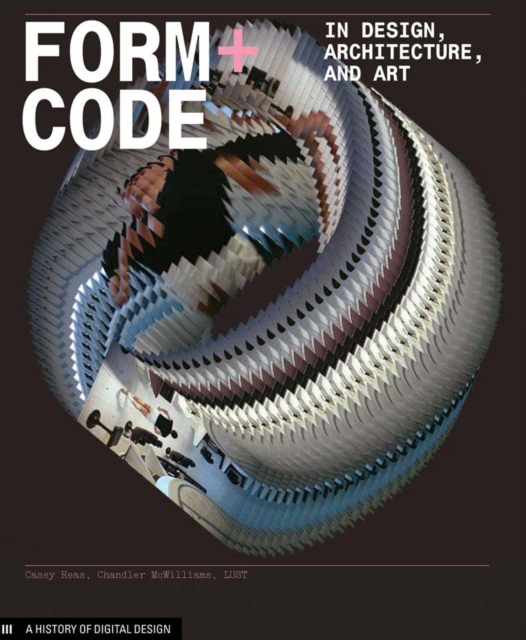Form+Code in Design, Art, and Architecture : Introductory book for digital design and media arts, Paperback / softback Book