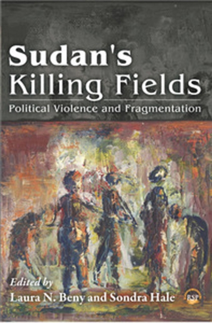 Sudan's Killing Fields : Political Viilence and Fragmentation, Paperback / softback Book