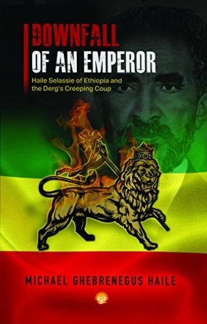 Downfall Of An Emperor : Haile Selassie of Ethiopia and the Derg's Creeping Coup, Paperback / softback Book