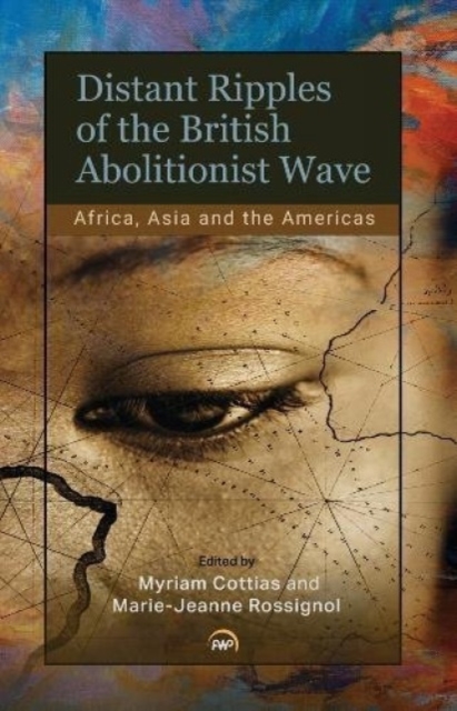 Distant Ripples Of The British Abolitionist Wave : Africa, Asia and the Americas, Paperback / softback Book