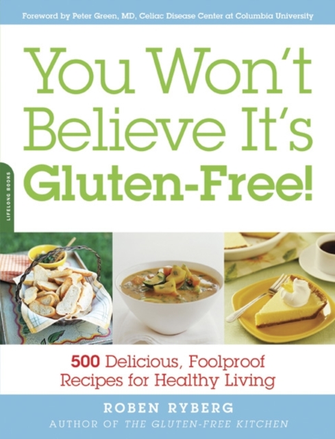 You Won't Believe It's Gluten-Free! : 500 Delicious, Foolproof Recipes for Healthy Living, Paperback / softback Book