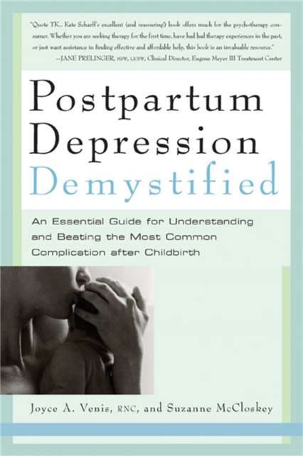 Postpartum Depression Demystified : An Essential Guide for Understanding and Beating the Most Common Complication after Childbirth, Paperback / softback Book