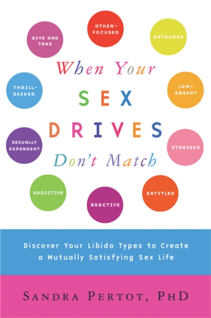 When Your Sex Drives Don't Match : Discover Your Libido Types to Create a Mutually Satisfying Sex Life, Paperback / softback Book