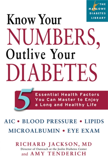 Know Your Numbers, Outlive Your Diabetes : 5 Essential Health Factors You Can Master to Enjoy a Long and Healthy Life, Paperback / softback Book