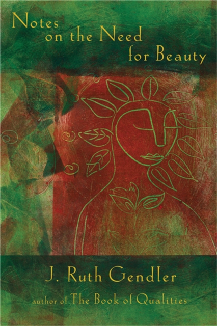 Notes on the Need for Beauty : An Intimate Look at an Essential Quality, Paperback / softback Book