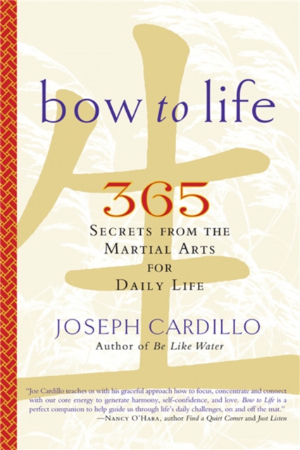 Bow to Life : 365 Secrets from the Martial Arts for Daily Life, Paperback / softback Book