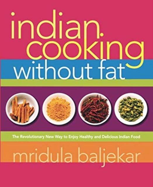 Indian Cooking Without Fat : The Revolutionary New Way to Enjoy Healthy and Delicious Indian Food, Paperback / softback Book