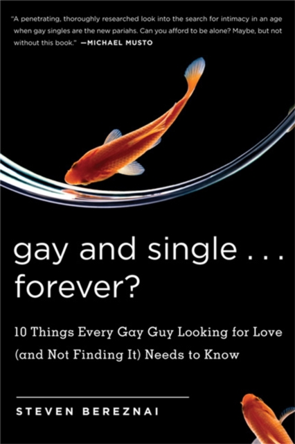 Gay and Single...Forever? : 10 Things Every Gay Guy Looking for Love (and Not Finding It) Needs to Know, Paperback / softback Book