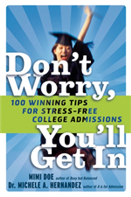 Don't Worry, You'll Get In : 100 Winning Tips for Stress-Free College Admissions, Paperback / softback Book