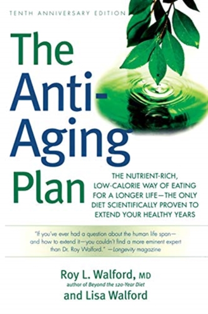 The Anti-Aging Plan : The Nutrient-Rich, Low-Calorie Way of Eating for a Longer Life--The Only Diet Scientifically Proven to Extend, Paperback / softback Book