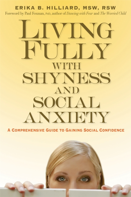 Living Fully with Shyness and Social Anxiety : A Comprehensive Guide to Gaining Social Confidence, Paperback / softback Book