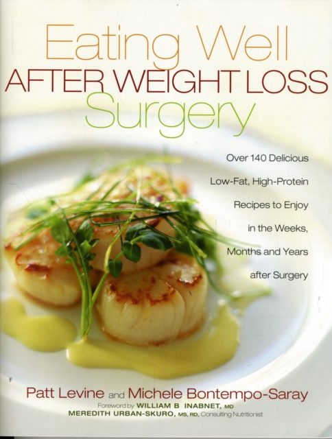 Eating Well After Weight Loss Surgery : Over 140 Delicious Low-Fat High-Protein Recipes to Enjoy in the Weeks, Months and Years After Surgery, Paperback / softback Book