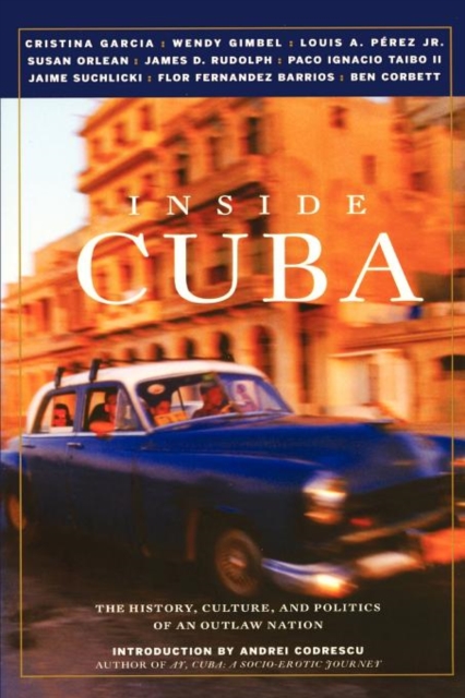 Inside Cuba : The History, Culture, and Politics of an Outlaw Nation, Paperback / softback Book
