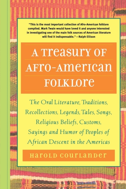 A Treasury of Afro-American Folklore : The Oral Literature, Traditions, Recollections, Legends, Tales, Songs, Religious Beliefs, Customs, Sayings and, Paperback / softback Book