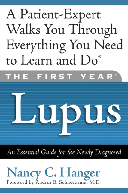 The First Year: Lupus : An Essential Guide for the Newly Diagnosed, Paperback / softback Book