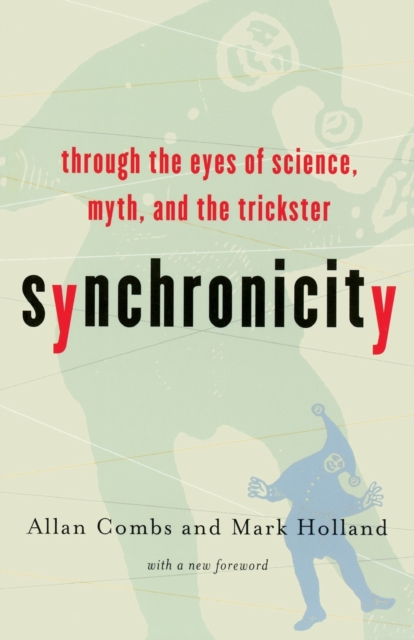 Synchronicity : Through the Eyes of Science, Myth, and the Trickster, Paperback / softback Book