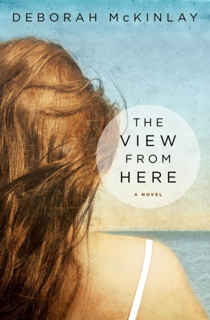 The View from Here : A Novel, EPUB eBook