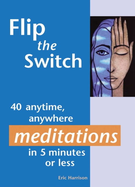 Flip the Switch : 40 Anytime, Anywhere Meditations in 5 Minutes or Less, Paperback / softback Book