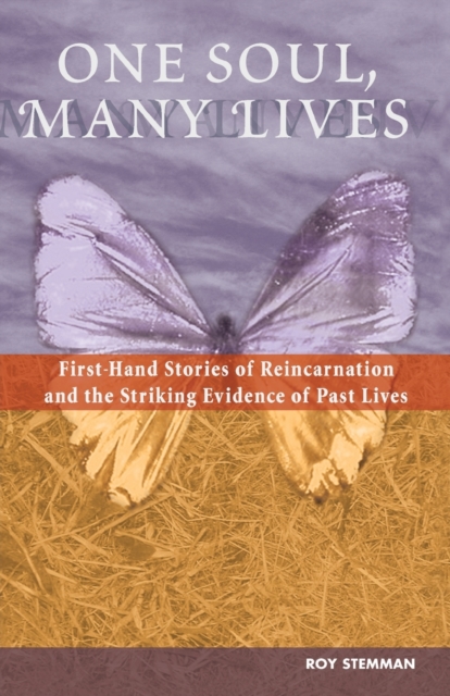 One Soul, Many Lives : First Hand Stories of Reincarnation and the Striking Evidence of Past Lives, Paperback / softback Book