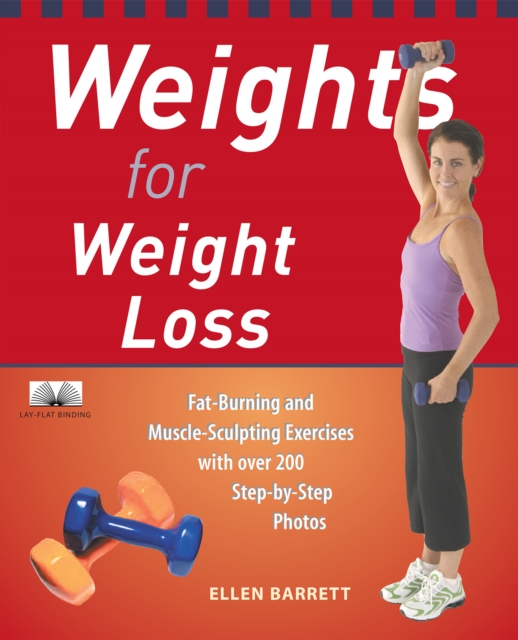 Weights For Weight Loss : Fat-Burning and Muscle-Sculpting Exercises with Over 200 Step-by-Step Photos, Paperback / softback Book