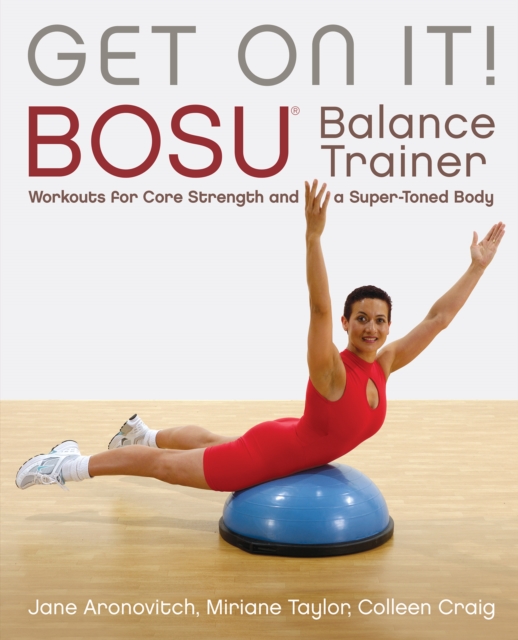 Get On It : BOSU Balance Trainer Workouts for Core Strength and a Super Toned Body, Paperback / softback Book