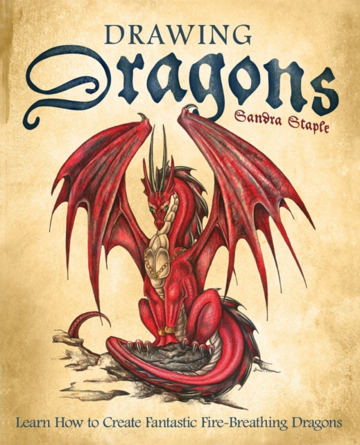 Drawing Dragons : Learn How to Create Fantastic Fire-Breathing Dragons, Paperback / softback Book