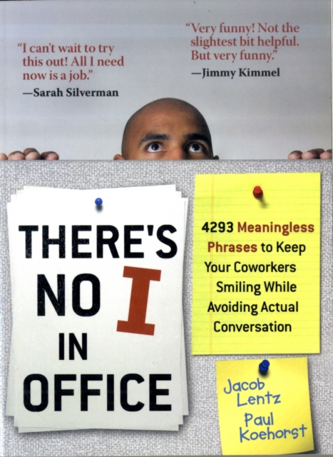 There's No I in Office : 4293 Meaningless Phrases to Keep Your Coworkers Smiling While Avoiding Actual Conversation, Paperback / softback Book