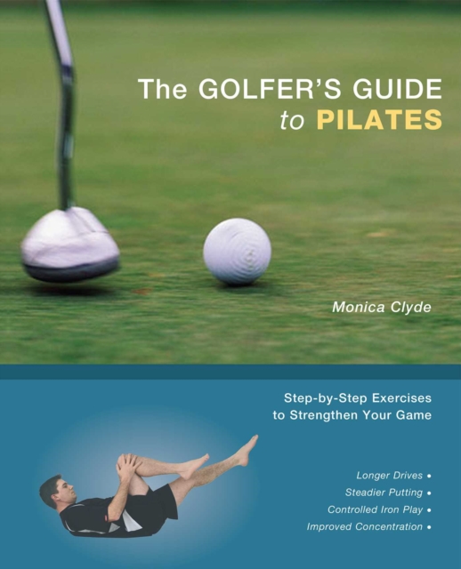 The Golfer's Guide to Pilates : Step-by-Step Exercises to Strengthen Your Game, EPUB eBook