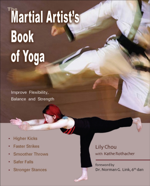 The Martial Artist's Book of Yoga : Improve Flexibility, Balance and Strength for Higher Kicks, Faster Strikes, Smoother Throws, Safer Falls and Stronger Stances, EPUB eBook