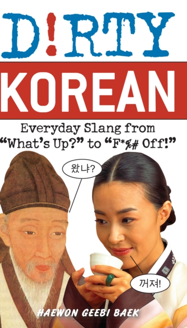 Dirty Korean : Everyday Slang from 'What's Up?' to 'F*%# Off', Paperback / softback Book