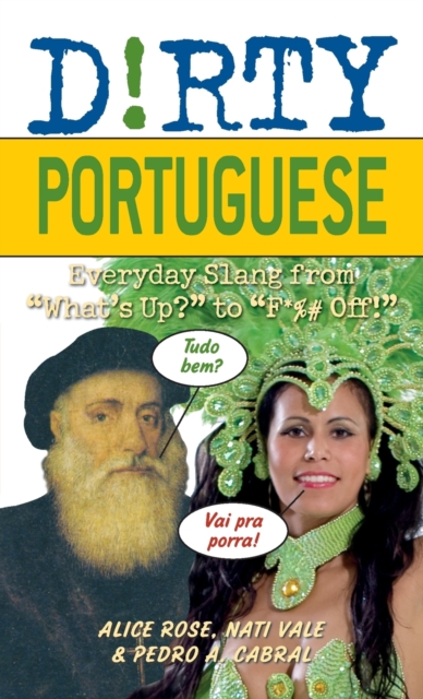 Dirty Portuguese : Everyday Slang from 'What's Up?' to 'F*%# Off', Paperback / softback Book