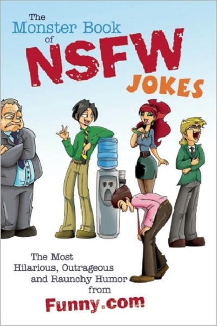 The Monster Book of NSFW Jokes : The Most Hilarious, Outrageous and Raunchy Humor from Funny.com, Paperback / softback Book