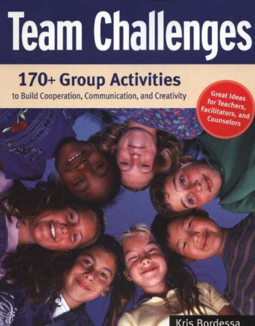 Team Challenges : 170+ Group Activities to Build Cooperation, Communication, and Creativity, Paperback / softback Book