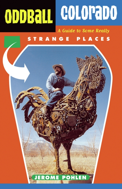 Oddball Colorado : A Guide to Some Really Strange Places, EPUB eBook