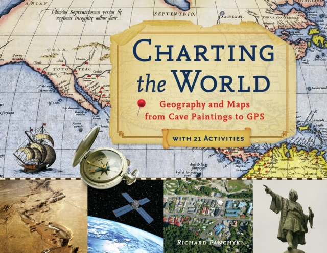 Charting the World : Geography and Maps from Cave Paintings to GPS with 21 Activities, EPUB eBook