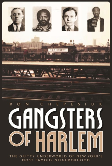 Gangsters of Harlem : The Gritty Underworld of New York's Most Famous Neighborhood, EPUB eBook
