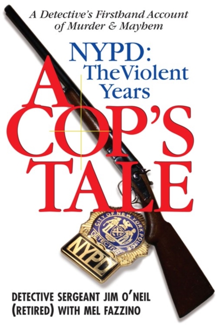 A Cop's Tale--NYPD: The Violent Years : A Detectives Firsthand Account of Murder and Mayhem, EPUB eBook