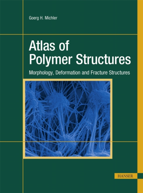 Atlas of Polymer Structures : Morphology, Deformation and Fracture Structures, Hardback Book