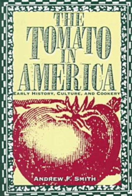 The Tomato in America : Early History, Culture, and Cookery, Hardback Book