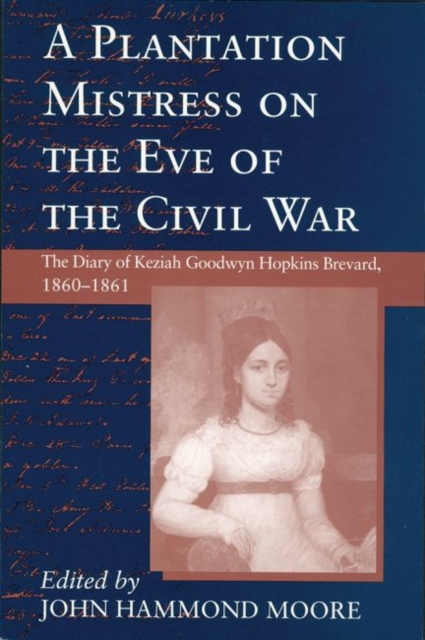 A Plantation Mistress on the Eve of the Civil War : The Diary of Keziah Goodwyn Hopkins Brevard, 1860-61, Paperback / softback Book