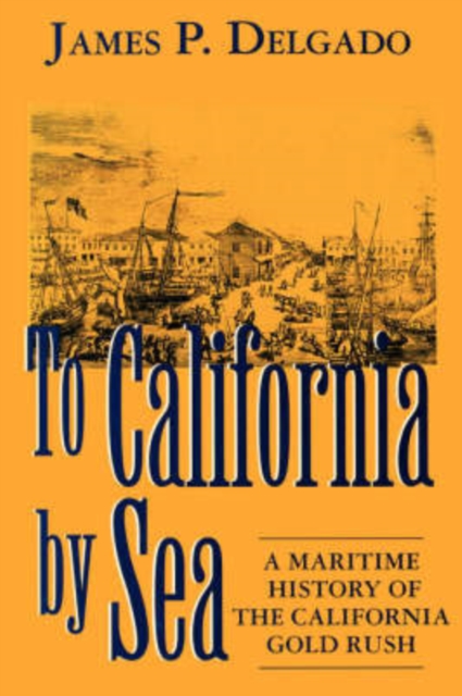To California by Sea : Maritime History of the California Gold Rush, Paperback / softback Book