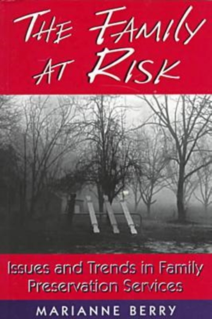 The Family at Risk : Issues and Trends in Family Preservation Services, Paperback / softback Book