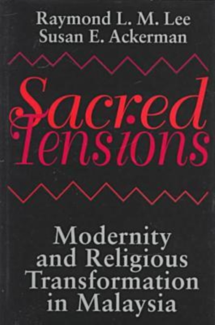 Sacred Tensions : Modernity and Religious Transformation in Malaysia, Hardback Book