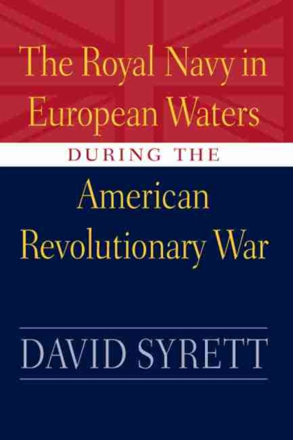 The Royal Navy in European Waters During the American Revolutionary War, Hardback Book